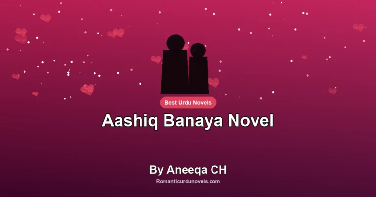 Aashiq Banaya Novel By Aneeqa CH