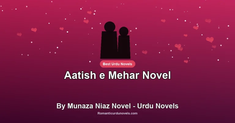 Aatish e Mehar Novel By Munaza Niaz Novel – Urdu Novels