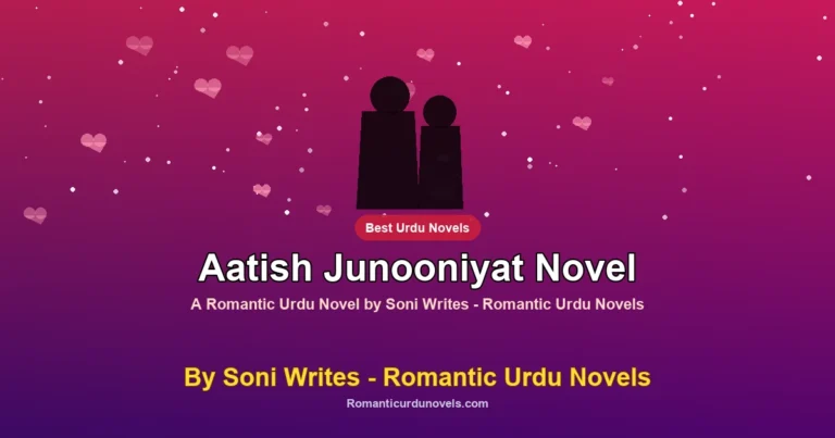 Aatish Junooniyat Novel By Soni Writes – Romantic Urdu Novels