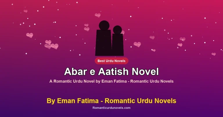 Abar e Aatish Novel By Eman Fatima – Romantic Urdu Novels