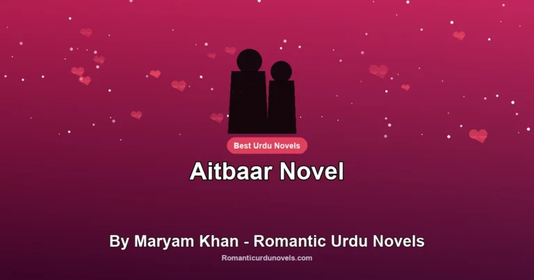 Aitbaar Novel By Maryam Khan – Romantic Urdu Novels