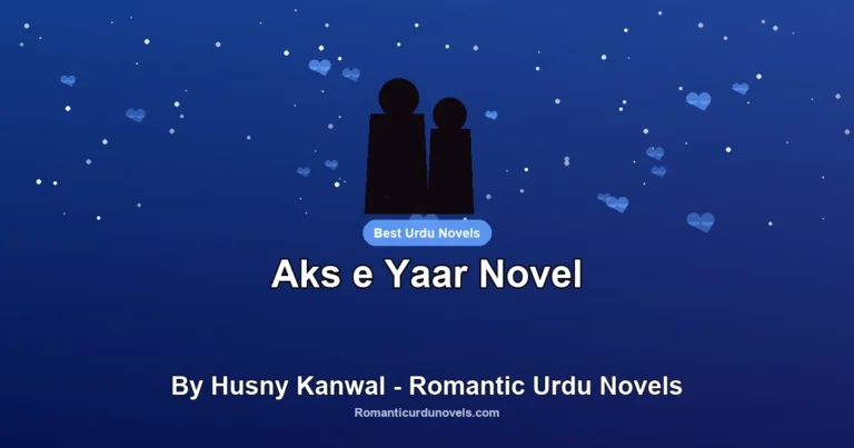 Aks e Yaar Novel By Husny Kanwal – Romantic Urdu Novels