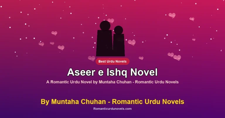 Aseer e Ishq Novel By Muntaha Chuhan – Romantic Urdu Novels
