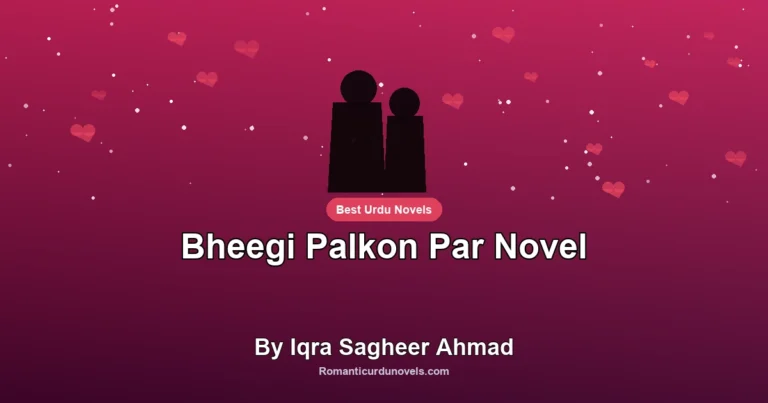 Bheegi Palkon Par Novel By Iqra Sagheer Ahmad