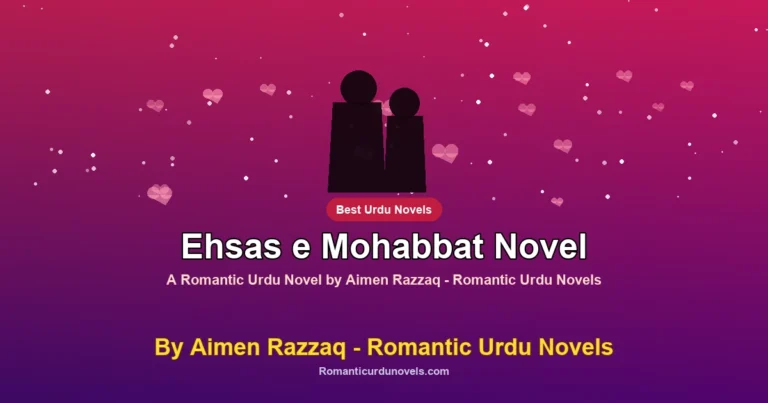 Ehsas e Mohabbat Novel By Aimen Razzaq – Romantic Urdu Novels