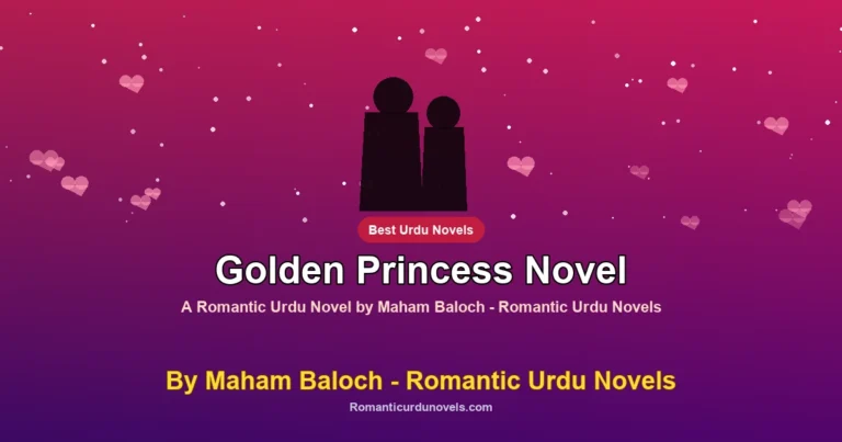 Golden Princess Novel By Maham Baloch – Romantic Urdu Novels