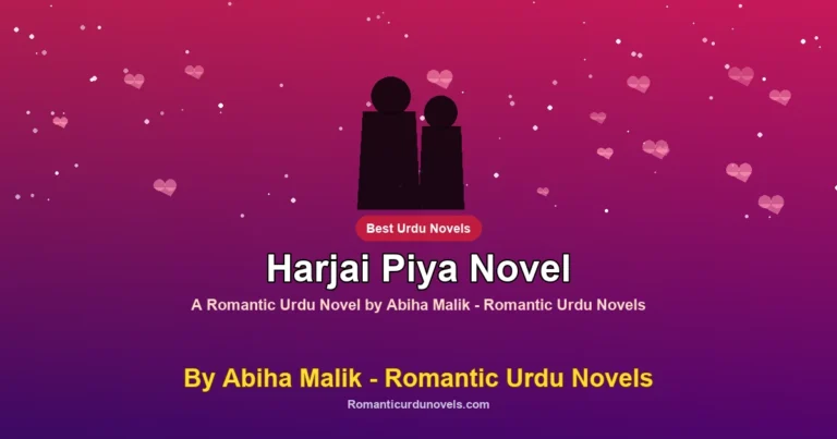 Harjai Piya Novel By Abiha Malik – Romantic Urdu Novels