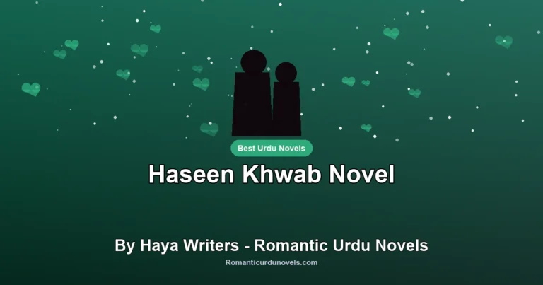 Haseen Khwab Novel By Haya Writers – Romantic Urdu Novels