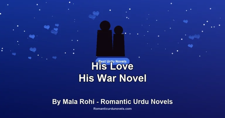 His Love His War Novel By Mala Rohi – Romantic Urdu Novels