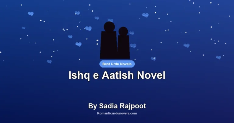 Ishq e Aatish Novel By Sadia Rajpoot