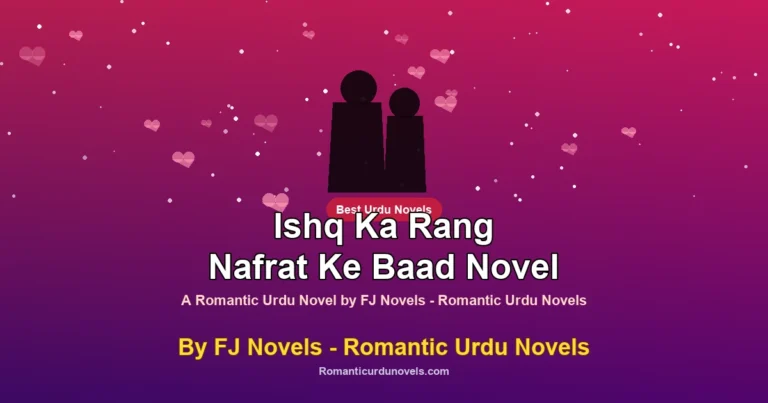 Ishq Ka Rang Nafrat Ke Baad Novel By FJ Novels – Romantic Urdu Novels
