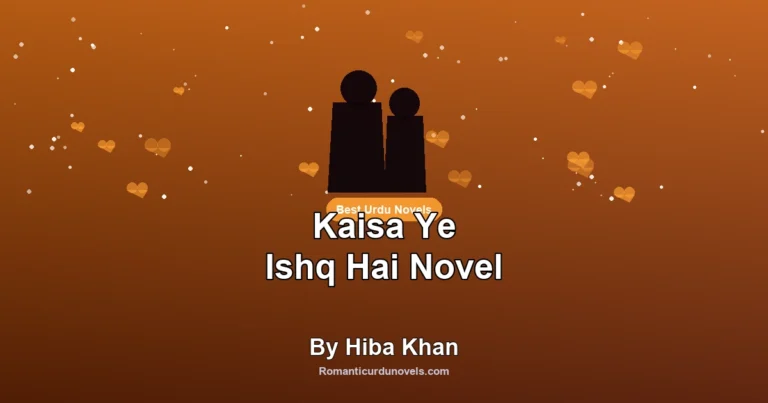 Kaisa Ye Ishq Hai Novel By Hiba Khan