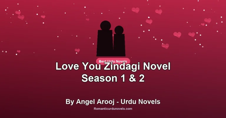 Love You Zindagi Novel Season 1 & 2 By Angel Arooj – Urdu Novels