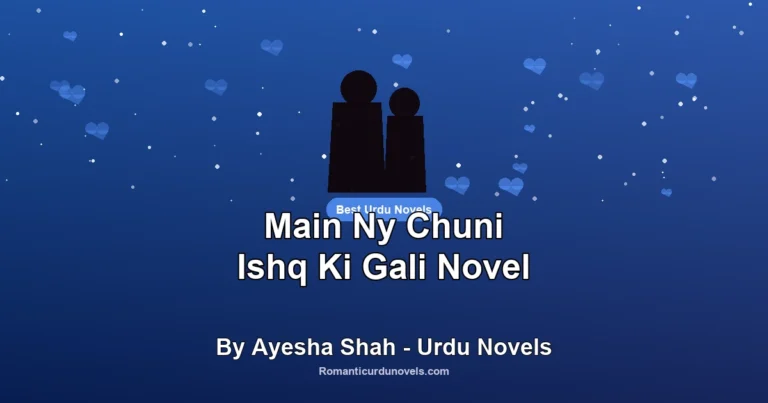 Main Ny Chuni Ishq Ki Gali Novel By Ayesha Shah – Urdu Novels