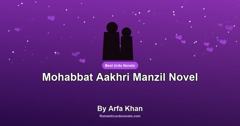 Mohabbat Aakhri Manzil Novel By Arfa Khan
