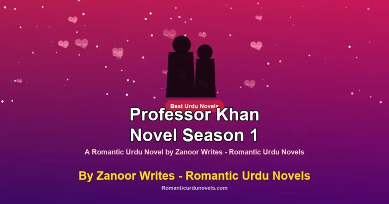 Professor Khan Novel Season 1 By Zanoor Writes – Romantic Urdu Novels