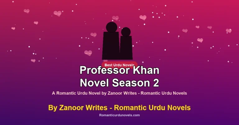 Professor Khan Novel Season 2 By Zanoor Writes – Romantic Urdu Novels