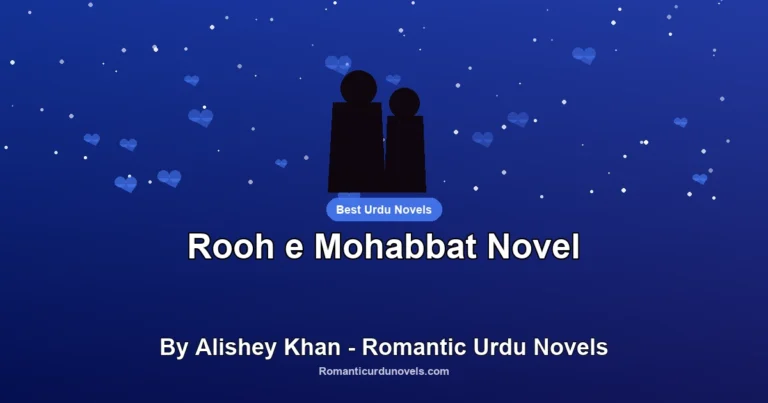 Rooh e Mohabbat Novel By Alishey Khan – Romantic Urdu Novels