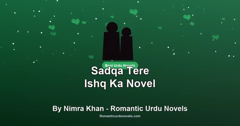 Sadqa Tere Ishq Ka Novel By Nimra Khan – Romantic Urdu Novels