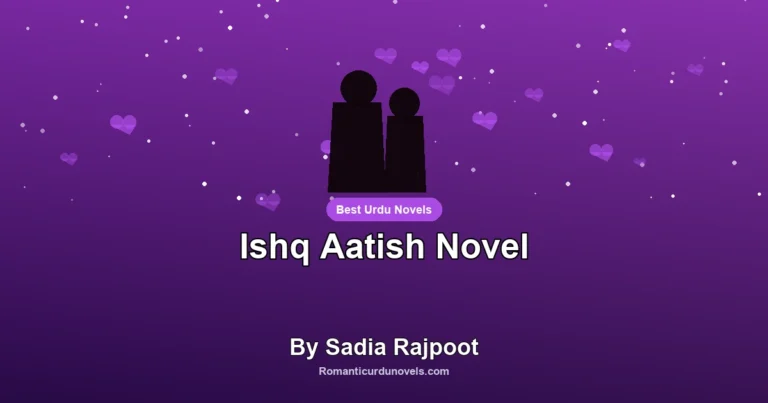 Ishq Aatish Novel By Sadia Rajpoot