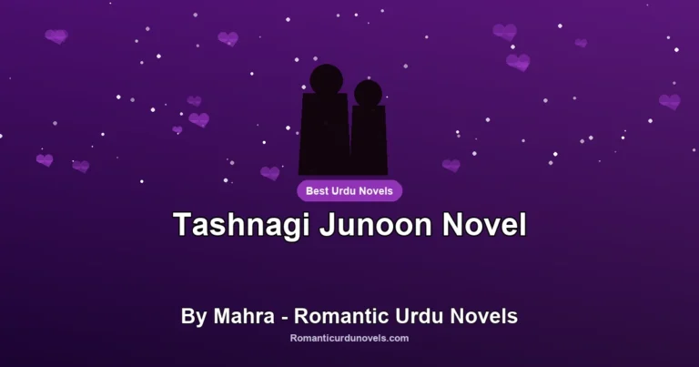 Tashnagi Junoon Novel By Mahra – Romantic Urdu Novels