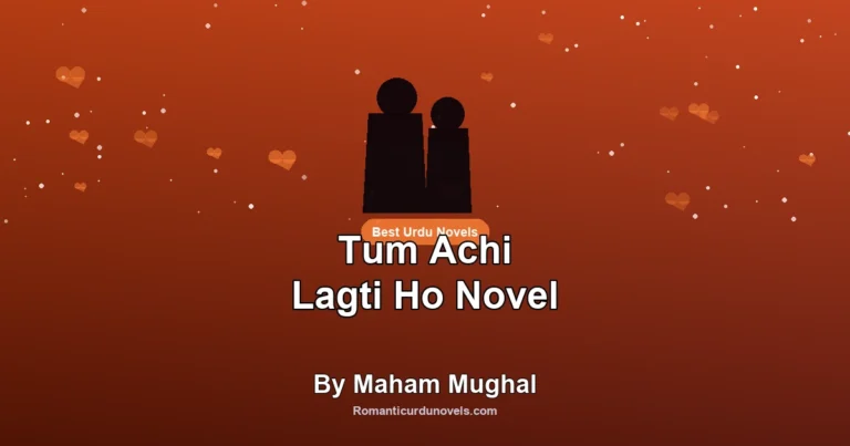 Tum Achi Lagti Ho Novel By Maham Mughal