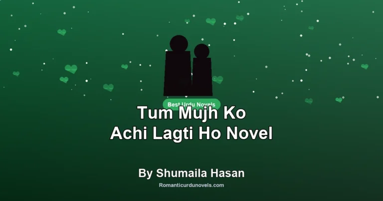 Tum Mujh Ko Achi Lagti Ho Novel By Shumaila Hasan