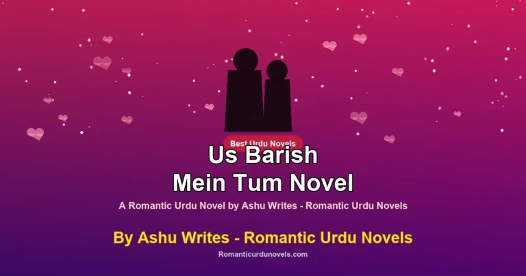 Us Barish Mein Tum Novel By Ashu Writes – Romantic Urdu Novels