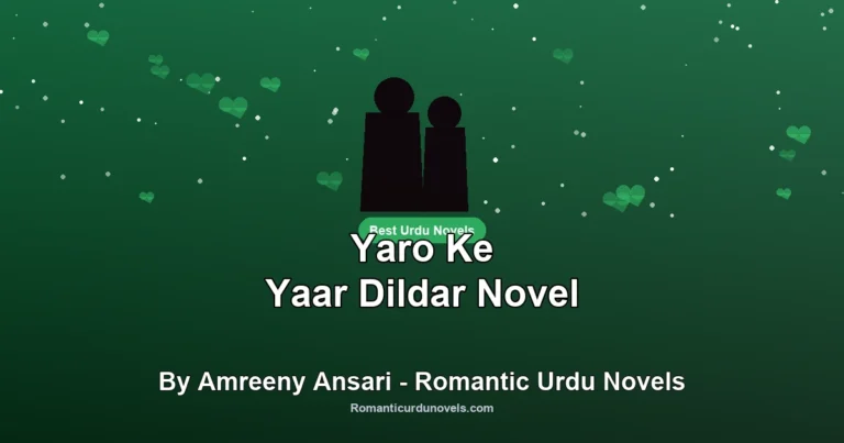 Yaro Ke Yaar Dildar Novel By Amreeny Ansari – Romantic Urdu Novels