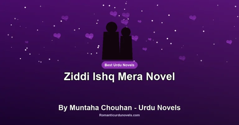 Ziddi Ishq Mera Novel By Muntaha Chouhan – Urdu Novels