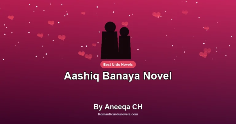 Aashiq Banaya Novel By Aneeqa CH