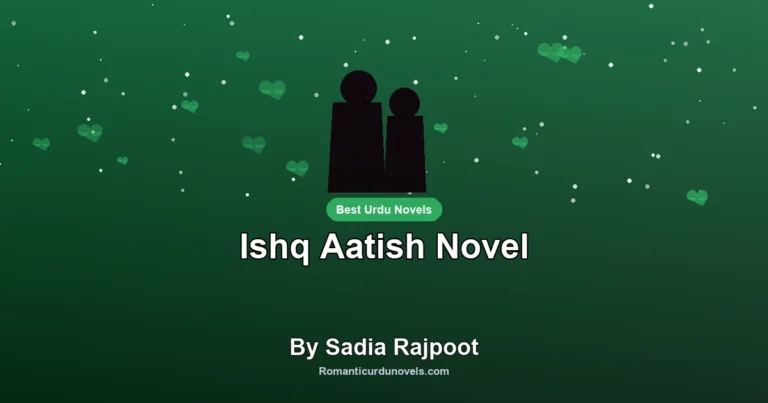 Ishq Aatish Novel By Sadia Rajpoot