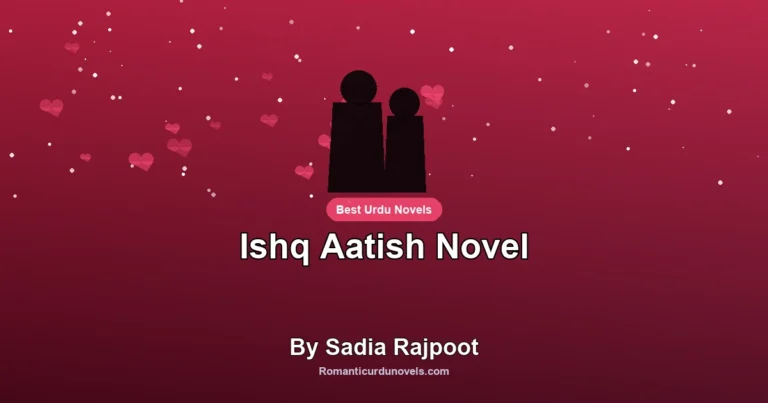 Ishq Aatish Novel By Sadia Rajpoot