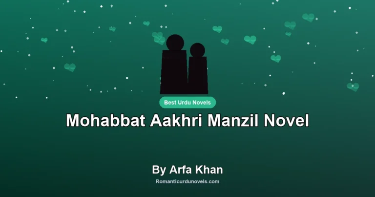 Mohabbat Aakhri Manzil Novel By Arfa Khan