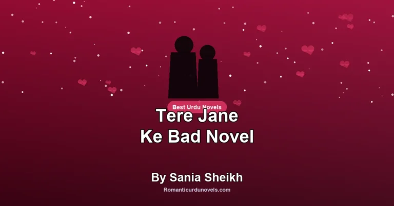 Tere Jane Ke Bad Novel By Sania Sheikh