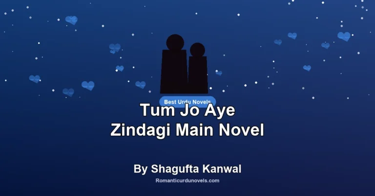 Tum Jo Aye Zindagi Main Novel By Shagufta Kanwal
