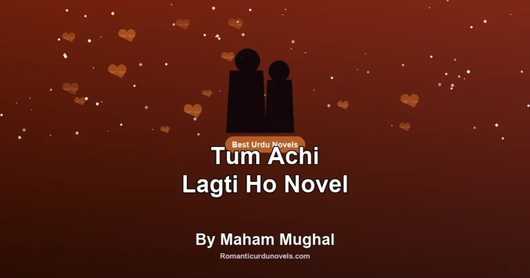 Tum Achi Lagti Ho Novel By Maham Mughal