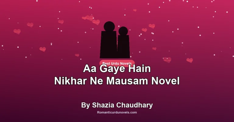 Aa Gaye Hain Nikhar Ne Mausam Novel By Shazia Chaudhary