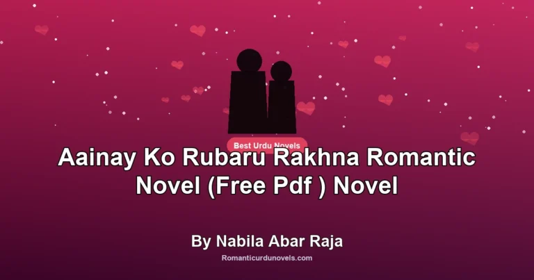 Aainay Ko Rubaru Rakhna Romantic Novel (Free Pdf ) Novel By Nabila Abar Raja