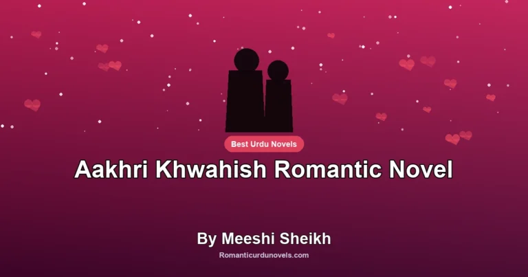 Aakhri Khwahish Romantic Novel By Meeshi Sheikh