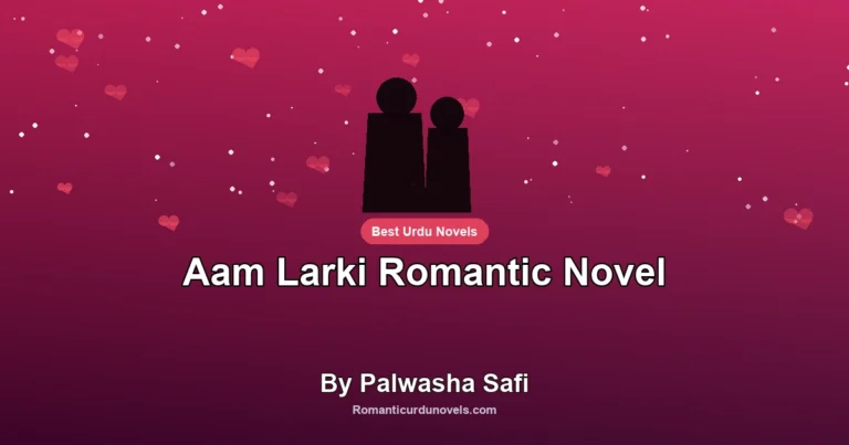 Aam Larki Romantic Novel By Palwasha Safi