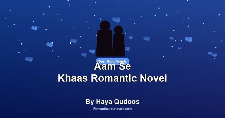 Aam Se Khaas Romantic Novel By Haya Qudoos