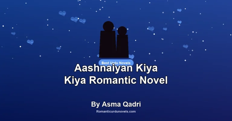Aashnaiyan Kiya Kiya Romantic Novel By Asma Qadri