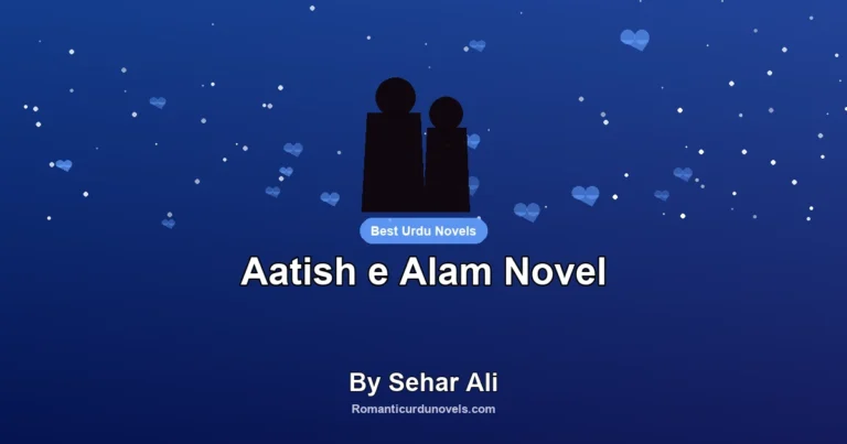 Aatish e Alam Novel By Sehar Ali