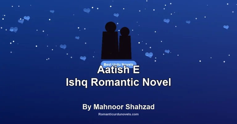 Aatish E Ishq Romantic Novel By Mahnoor Shahzad