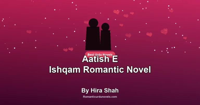 Aatish E Ishqam Romantic Novel By Hira Shah