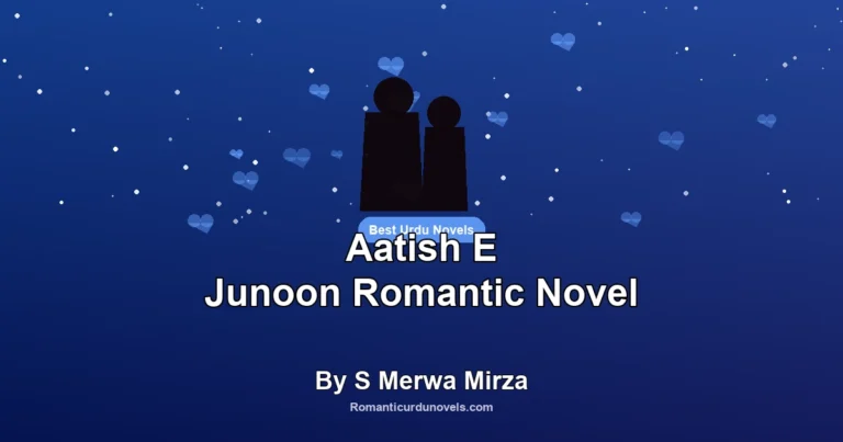 Aatish E Junoon Romantic Novel By S Merwa Mirza