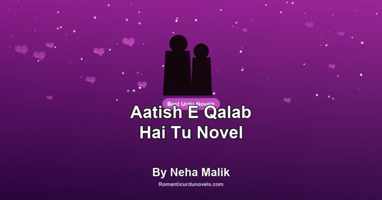 Aatish E Qalab Hai Tu Novel By Neha Malik