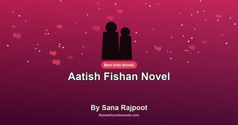 Aatish Fishan Novel By Sana Rajpoot