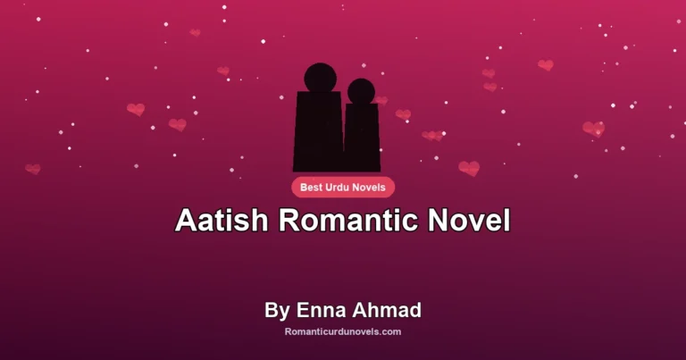 Aatish Romantic Novel By Enna Ahmad
